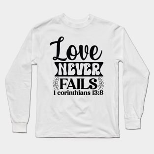 Love Never Fails 1 Corinthians 13:8 Inspirational Quote Long Sleeve T-Shirt